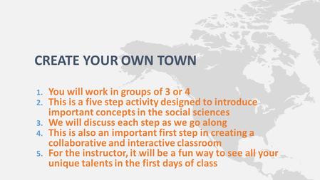 1. You will work in groups of 3 or 4 2. This is a five step activity designed to introduce important concepts in the social sciences 3. We will discuss.