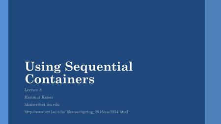 Using Sequential Containers Lecture 8 Hartmut Kaiser