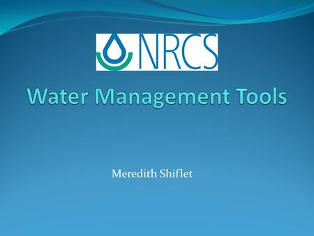 Meredith Shiflet. Outline Watershed mapping Structure Design Irrigation Water management Erosion modeling.