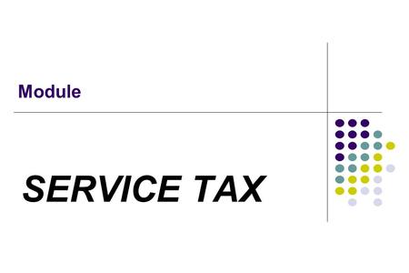 Module SERVICE TAX. Introduction Service Tax is an indirect tax levied on services. It was imposed by Chapter V of Finance Act, 1994, which was introduced.