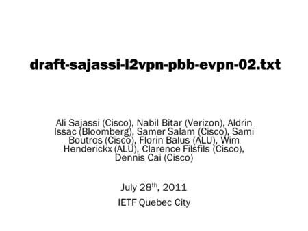 Copyright © 2004 Juniper Networks, Inc. Proprietary and Confidentialwww.juniper.net 1 draft-sajassi-l2vpn-pbb-evpn-02.txt Ali Sajassi (Cisco), Nabil Bitar.