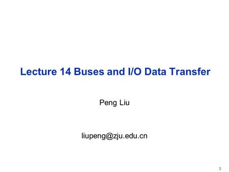 1 Lecture 14 Buses and I/O Data Transfer Peng Liu