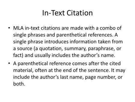 In-Text Citation MLA in-text citations are made with a combo of single phrases and parenthetical references. A single phrase introduces information taken.