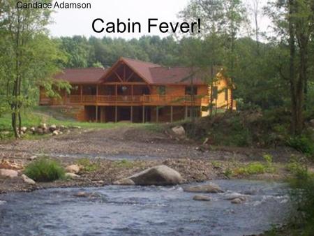 Cabin Fever! Candace Adamson. I would be living in Jamaica When I’m twenty one I’m moving to Jamaica so I can see the other side of my family.