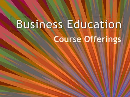 Course Offerings. Business Administration Current Courses:  Principles of Business  Global Marketplace  Business Law New Classes!