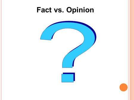 Fact vs. Opinion ?.