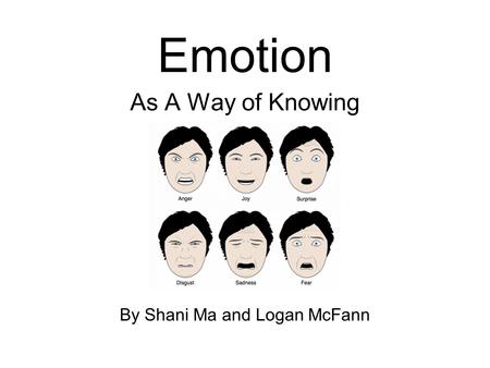 As A Way of Knowing Emotion By Shani Ma and Logan McFann.