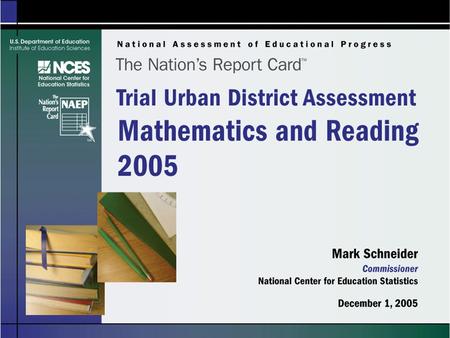 The Nation’s Report Card: 2005 Reading and Mathematics Trial Urban District Assessments.