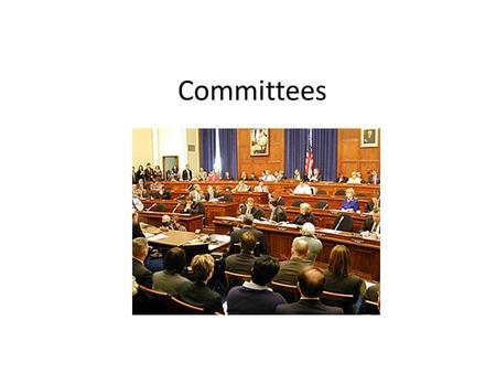 Committees. 3 purposes of committees 1.Allows members of Congress to divide their work among smaller groups 2.Committees are where the work is done on.