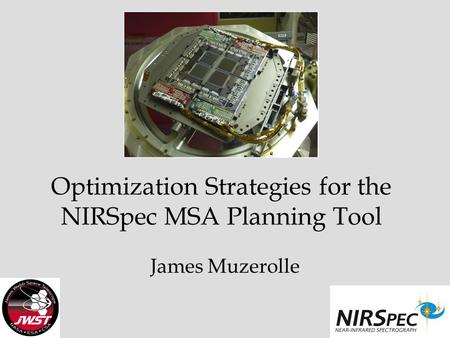 Optimization Strategies for the NIRSpec MSA Planning Tool James Muzerolle.