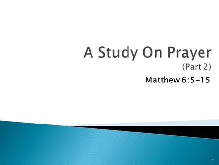 Matthew 6:5-15 1. Luke 11:1 “And it came to pass, as he was praying in a certain place, that when he ceased, one of his disciples said unto him, Lord,