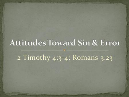 2 Timothy 4:3-4; Romans 3:23. Pharisee. Luke 18:11; 1 John 1:8 Pharisee. Luke 18:11; 1 John 1:8 Ahab. 1 Kings 18:17 Ahab. 1 Kings 18:17 King Saul. 1 Samuel.