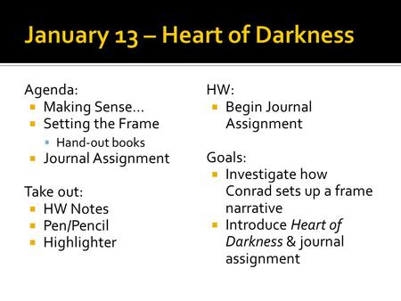 Agenda:  Making Sense…  Setting the Frame  Hand-out books  Journal Assignment Take out:  HW Notes  Pen/Pencil  Highlighter HW:  Begin Journal Assignment.