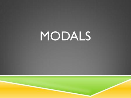 MODALS. THE NINE BASIC MODALS CanCould WillWould ShallShould MayMightMust.