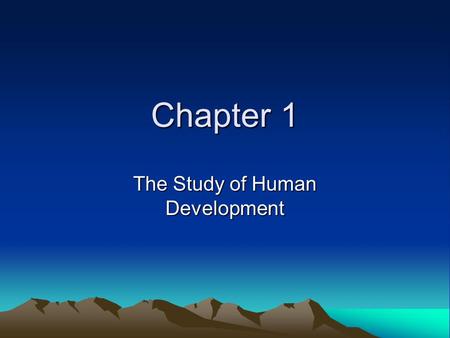 Chapter 1 The Study of Human Development. What is Development? –W–When does it begin? –W–When does it end?