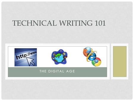 THE DIGITAL AGE TECHNICAL WRITING 101. INTERNET As the Internet grows, the user base grows. People will rely information on the internet and networking.