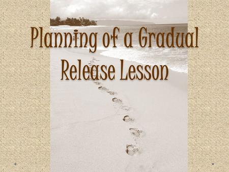 Planning of a Gradual Release Lesson. Common Board Configuration Objective Participants will review the components of the Gradual Release Lesson Plan.