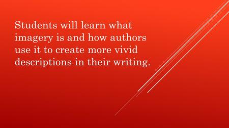 Students will learn what imagery is and how authors use it to create more vivid descriptions in their writing.