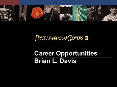 Career Opportunities Brian L. Davis. 2 The Premier Place to Start and Build your Career Service Lines Assurance and Business Advisory Services Financial.