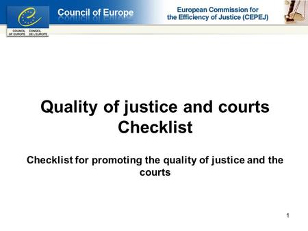 1 Quality of justice and courts Checklist Checklist for promoting the quality of justice and the courts.