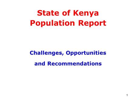 1 State of Kenya Population Report Challenges, Opportunities and Recommendations.