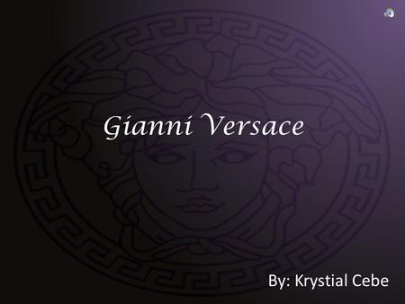 Gianni Versace By: Krystial Cebe Time Line: 1946: Date of Birth = December 2 in Reggio Calabria, Italy (small underprivileged Italian town) 1972: Moves.