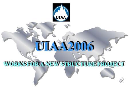 UIAA2006 UIAA2006 WORKS FOR A NEW STRUCTURE PROJECT UIAA2006 UIAA2006 WORKS FOR A NEW STRUCTURE PROJECT.