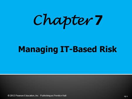 Chapter 7 19-1 © 2012 Pearson Education, Inc. Publishing as Prentice Hall.