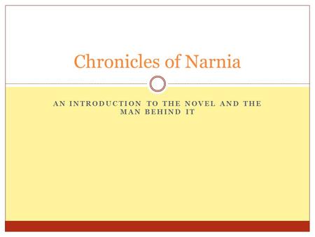 AN INTRODUCTION TO THE NOVEL AND THE MAN BEHIND IT Chronicles of Narnia.