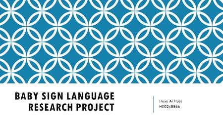 BABY SIGN LANGUAGE RESEARCH PROJECT Haya Al Hajri H00248866.