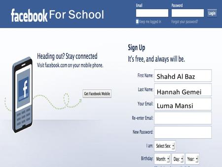 For School Shahd Al Baz Hannah Gemei Luma Mansi. Description :Our group made an example group page on Facebook to show how it can or would be used in.