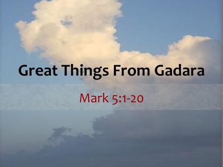 Great Things From Gadara