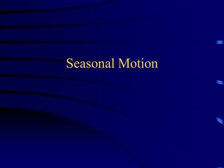 Seasonal Motion.