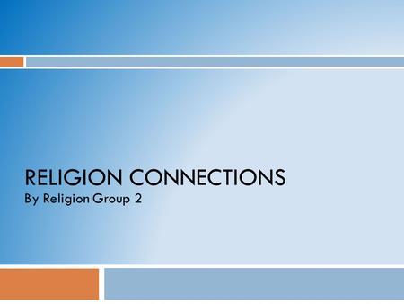 RELIGION CONNECTIONS By Religion Group 2. Who started the religion? Where did it originate?  Islam, Judaism, Hinduism, Buddhism, and Christianity all.