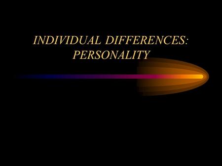 INDIVIDUAL DIFFERENCES: PERSONALITY. PERSONALITY  Unique set of traits and characteristics that are relatively stable over time and determine a person’s.