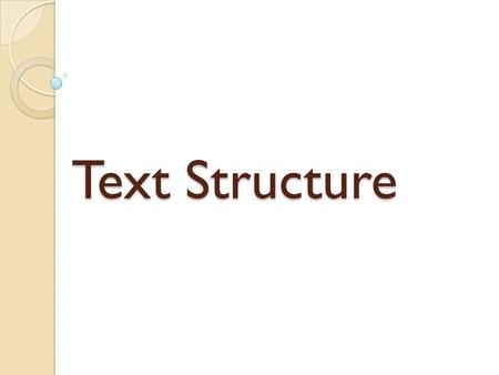 Text Structure. How text is organized. ALL stories are sequential. Nonfiction has lots of text structures. Each paragraph may be different.