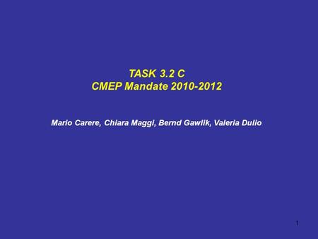 1 TASK 3.2 C CMEP Mandate 2010-2012 Mario Carere, Chiara Maggi, Bernd Gawlik, Valeria Dulio.