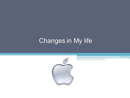 Changes in My life. I What is the first thing that comes into your mind when you hear the word ‘Apple’? II Work in pairs and write as many words as you.