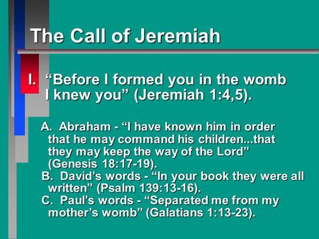 I. “Before I formed you in the womb I knew you” (Jeremiah 1:4,5). I knew you” (Jeremiah 1:4,5). A. Abraham - “I have known him in order A. Abraham - “I.