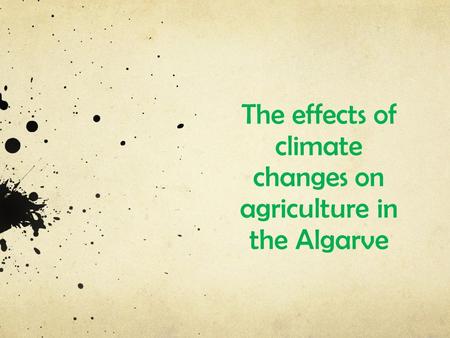 The effects of climate changes on agriculture in the Algarve.