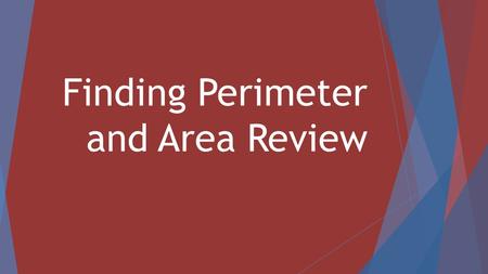 Finding Perimeter and Area Review. Perimeter The distance around the outside of an object. 10 feet 8 feet 10 feet Perimeter = 10 + 8 +10 +8 = 36 feet.