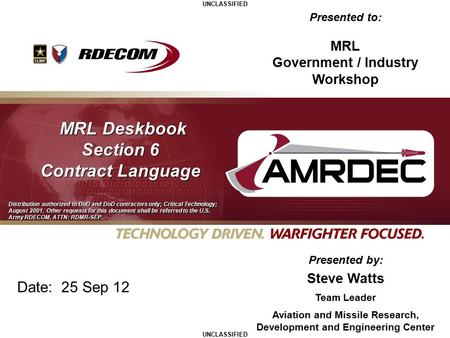 Date: 25 Sep 12 Presented by: Steve Watts Team Leader Aviation and Missile Research, Development and Engineering Center Presented to: MRL Government /