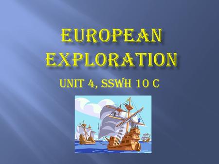 Unit 4, SSWH 10 c.  Renaissance inspires exploration as early as the 1400s.  God: Desire to spread Christianity  Glory: Desire to become a hero for.