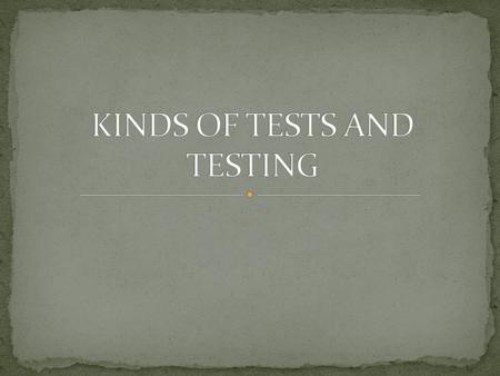 Tests can be categorised according to the types of information they provide. This categorisation will prove useful both in deciding whether an existing.