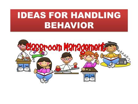 IDEAS FOR HANDLING BEHAVIOR. What not to do … Introduce and/or remind your procedures. Some ideas are:  You decide to follow directions or choose.