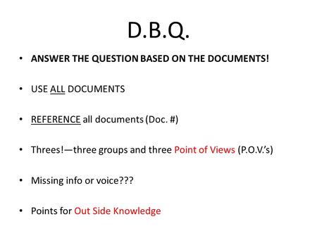 D.B.Q. ANSWER THE QUESTION BASED ON THE DOCUMENTS! USE ALL DOCUMENTS REFERENCE all documents (Doc. #) Threes!—three groups and three Point of Views (P.O.V.’s)