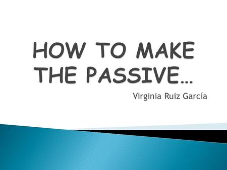 Virginia Ruiz García.  It is used when we want to give more importance to the action instead of the person who performs.  Example: ◦ Active: The dog.