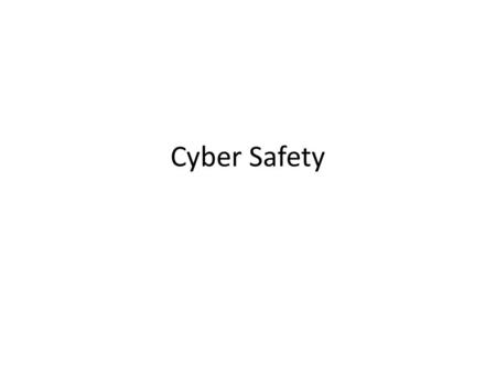 Cyber Safety. Create a new folder and word document. Name both “cyber safety” Type your answer to the following question Based on your experiences on.