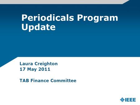 Periodicals Program Update Laura Creighton 17 May 2011 TAB Finance Committee.