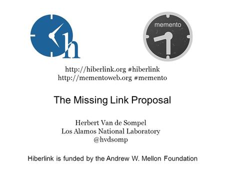 Hiberlink is funded by the Andrew W. Mellon Foundation The Missing Link Proposal  #hiberlink  #memento Herbert.